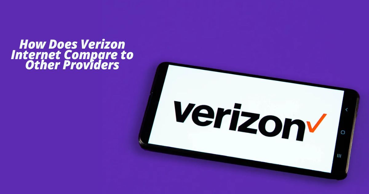 How Does Verizon Internet Compare to Other Providers?