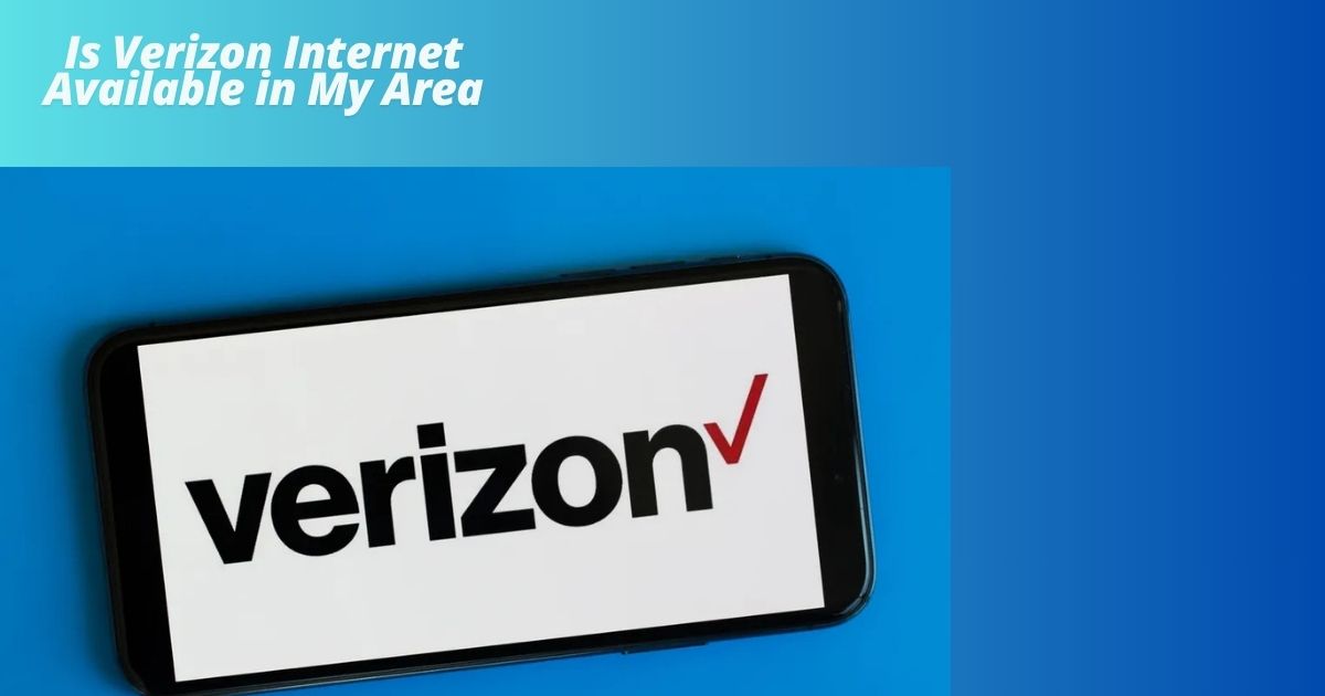 Is Verizon Internet Available in My Area?