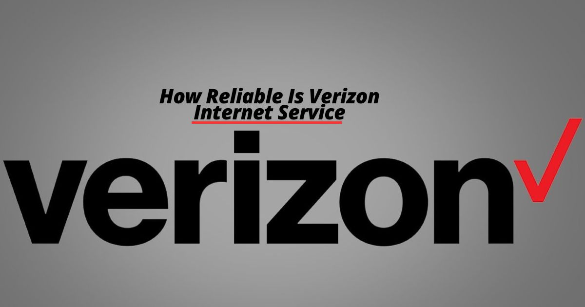 How Reliable Is Verizon Internet Service?